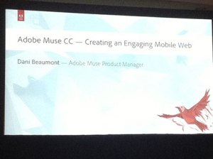 last session at MAX, "Designing for Mobile Devices with Adobe Muse", presented by Dani Beaumont, Group Product Manager at Adobe Systems, Inc.