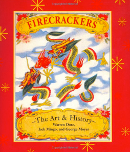 Firecrackers: The Art and History by Warren Dotz, Jack Mingo, George Moyer